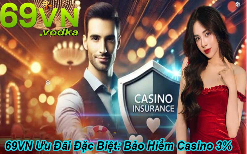 69VN Ưu Đãi Đặc Biệt: Bảo Hiểm Casino 3%