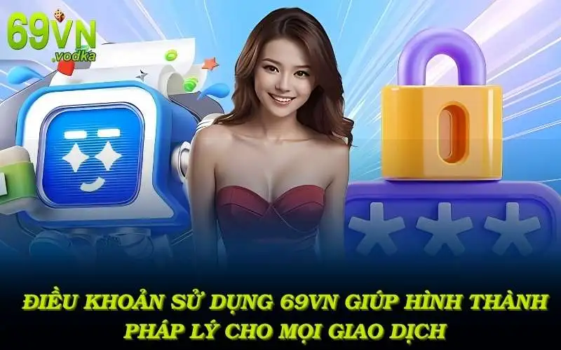 Điều khoản sử dụng 69vn giúp hình thành hành lang pháp lý cho mọi giao dịch trên nền tảng