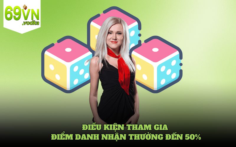 Điều kiện tham gia điểm danh nhận thưởng đến 50%