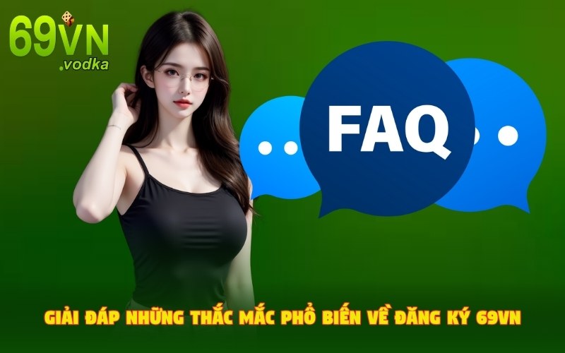 Giải đáp những thắc mắc phổ biến nhất về đăng ký 69VN