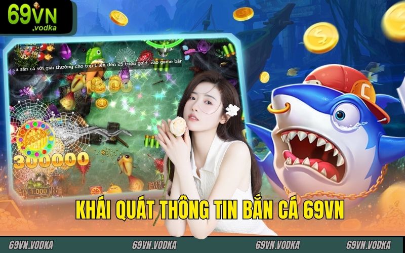 Khái quát thông tin bắn cá 69VN