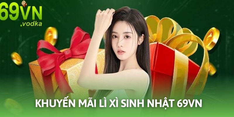 Lì Xì Sinh Nhật 69VN - Chương Trình Dành Cho Mọi Thành Viên