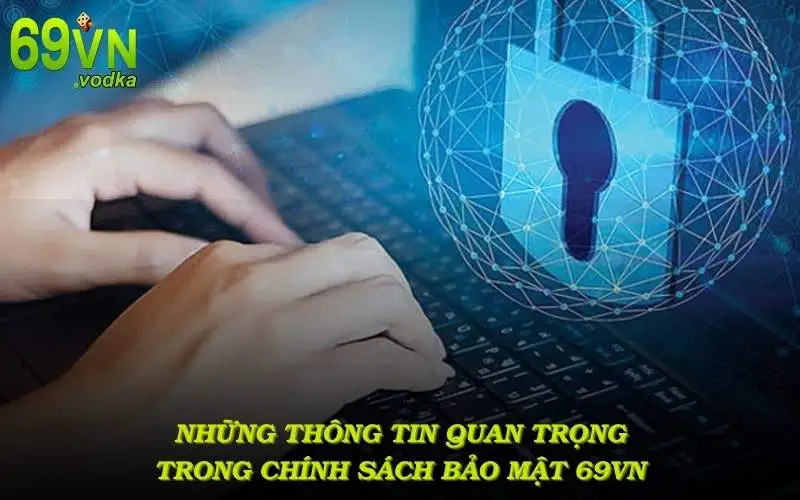 Tổng hợp những thông tin quan trọng trong chính sách bảo mật 69VN bạn cần biết